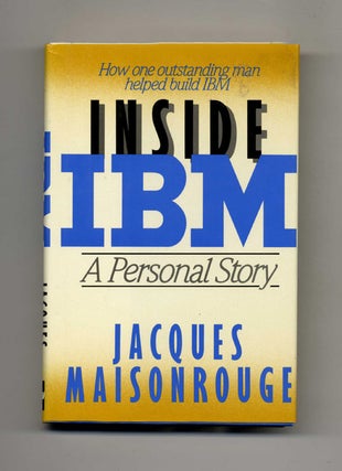 Inside IBM: A Personal Story - 1st US Edition/1st Printing. Jacques Maisonrouge, Trans. Nina.