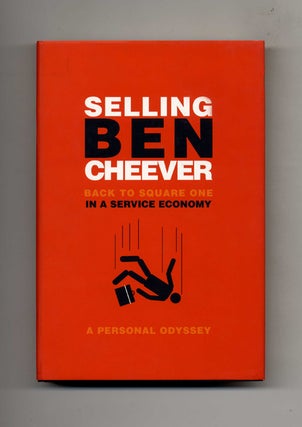 Selling Ben Cheever: Back to Square One in a Service Economy - 1st US Edition/1st Printing. Benjamin Cheever.