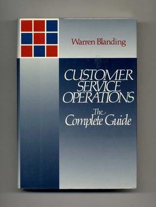 Customer Service Operations: The Complete Guide - 1st Edition/1st Printing. Warren Blanding.