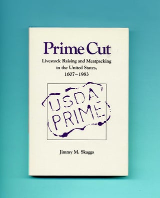 Prime Cut: Livestock Raising and Meatpacking in the United States, 1607-1983 - 1st Edition/1st. Jimmy M. Skaggs.