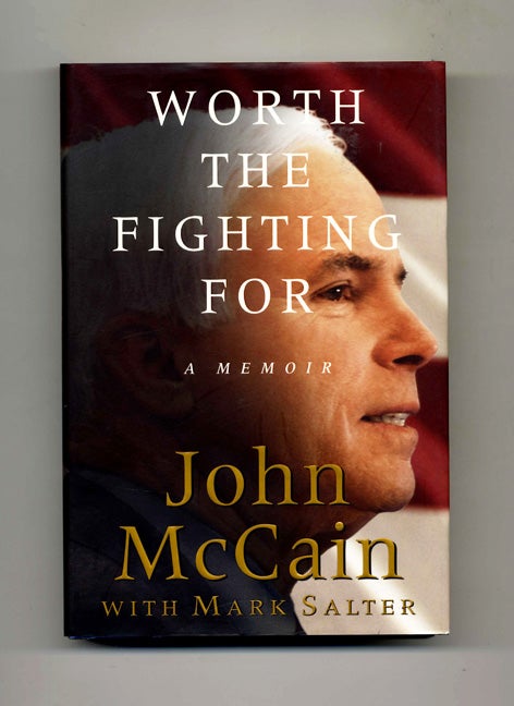 Book #46128 Worth the Fighting For: A Memoir - 1st Edition/1st Printing. John McCain, Mark Salter.