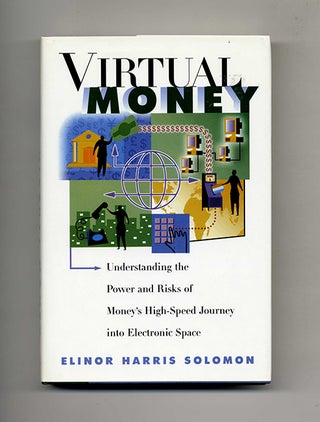 Virtual Money: Understanding the Power and Risks of Money's High-Speed Journey into Electronic. Elinor Harris Solomon.