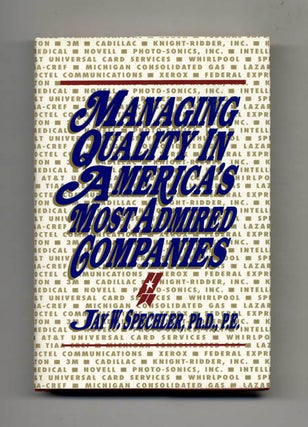 Managing Quality in America's Most Admired Companies - 1st Edition/1st Printing. Jaw W. Spechler.