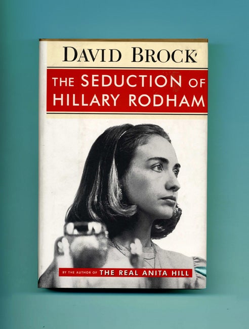 Book #46147 The Seduction of Hillary Rodham - 1st Edition/1st Printing. David Brock.