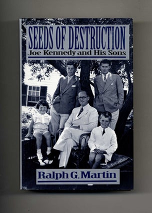 Seeds of Destruction: Joe Kennedy and His Sons - 1st Edition/1st Printing. Ralph G. Martin.