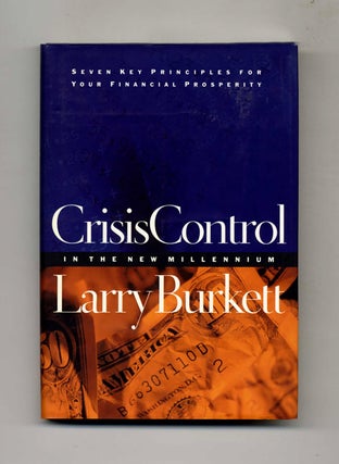 Crisis Control in the New Millennium: Seven Key Principles for Your Financial Prosperity - 1st. Larry Burkett.