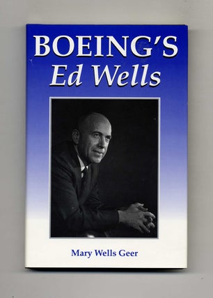 Book #46159 Boeing's Ed Wells - 1st Edition/1st Printing. Mary Wells Geer