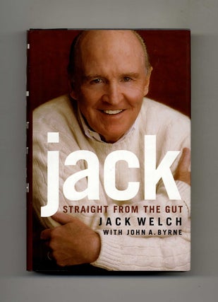 Book #46169 Jack: Straight from the Gut - 1st Edition/1st Printing. Jack Welch, John A. Byrne