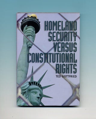Book #46172 Homeland Security Versus Constitutional Rights - 1st Edition/1st Printing. Ted...