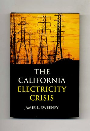 The California Electricity Crisis - 1st Edition/1st Printing. James L. Sweeney.