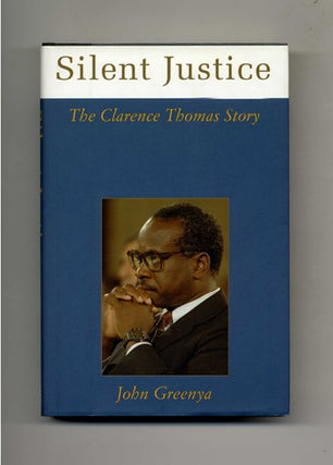 Silent Justice: the Clarence Thomas Story - 1st Edition/1st Printing. John Greenya.