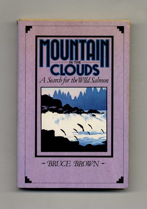 Mountain in the Clouds: A Search for the Wild Salmon - 1st Edition/1st Printing. Buce Brown.
