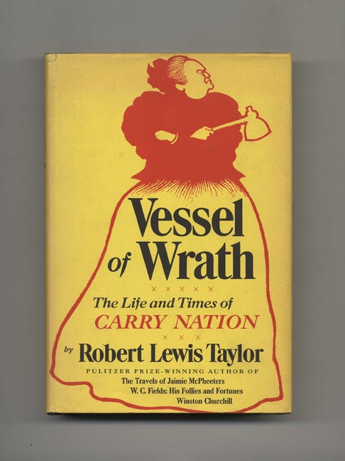 Book #46214 Vessel of Wrath: The Life and Times of Carry Nation - 1st Edition/1st Printing. Robert Lewis Taylor.