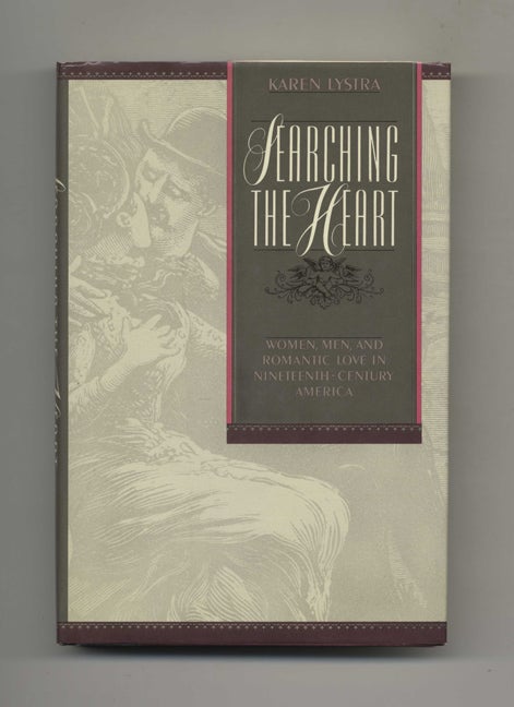 Book #46215 Searching the Heart: Women, Men, and Romantic Love in Nineteenth-Century America - 1st Edition/1st Printing. Karen Lystra.
