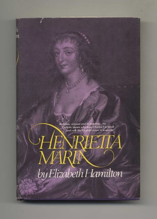 Henrietta Maria - 1st US Edition/1st Printing. Elizabeth Hamilton.
