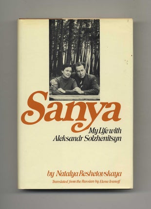 Sanya: My Life with Aleksandr Solzhenitsyn - 1st US Edition/1st Printing. Natalya Reshtovskaya, Tr. Elena.