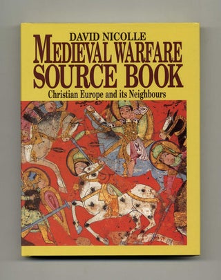 Medieval Warfare Source Book. Volume 2: Christian Europe and its Neighbours. David Nicolle.