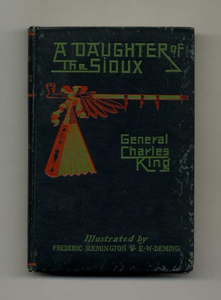 A Daughter of the Sioux: A Tale of the Indian Frontier. Charles King, General.