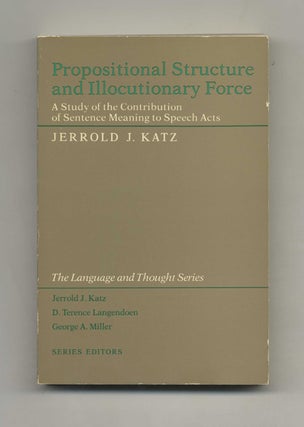 Propositional Structure and Illocutionary Force: A Study of the Contribution of Sentence Meaning. Jerrold J. Katz, Eds.