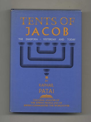 Tents of Jacob: The Diaspora -- Yesterday and Today - 1st Edition/1st Printing. Raphael Patai.