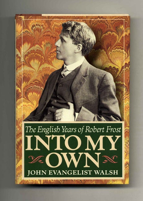 Book #46273 Into My Own: The English Years of Robert Frost, 1912-1915 - 1st Edition/1st Printing. John Evangelist Walsh.