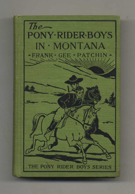 Book #46289 The Pony Rider Boys in Montana; On the Mystery of the Old Custer Trail - 1st Edition/1st Printing. Frank Gee Patchin.