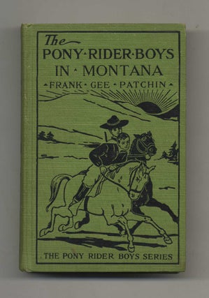 The Pony Rider Boys in Montana; On the Mystery of the Old Custer Trail - 1st Edition/1st Printing. Frank Gee Patchin.