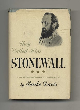 They Called Him Stonewall: A Life of Lt. General T. J. Jackson, C.S.A. Burke Davis.