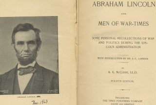Abraham Lincoln and Men of War-Times: Some Personal Recollections of War and Politics During the Lincoln Administration