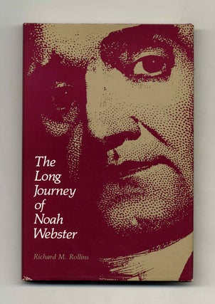 The Long Journey of Noah Webster - 1st Edition/1st Printing. Richard M. Rollins.