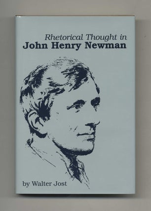 Book #46310 Rhetorical Thought in John Henry Newman - 1st Edition/1st Printing. Walter Jost