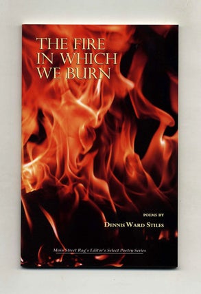 Book #46331 The Fire in Which We Burn - 1st Edition/1st Printing. Dennis Ward Stiles
