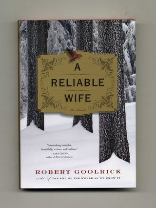 A Reliable Wife - Limited Signed Edition. Robert Goolrick.