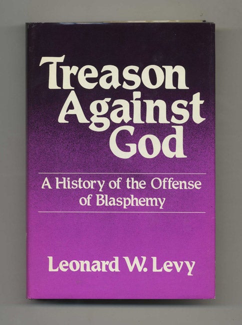 Book #46348 Treason Against God: A History of the Offense of Blasphemy - 1st Edition/1st Printing. Leonard W. Levy.
