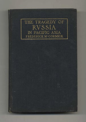The Tragedy of Russia in Pacific Asia. Frederick McCormick.