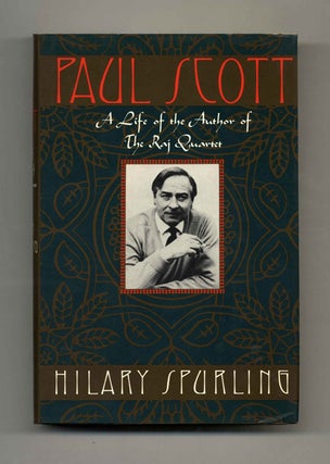 Paul Scott: A Life of the Author of The Raj Quartet - 1st US Edition/1st Printing. Hilary Spurling.