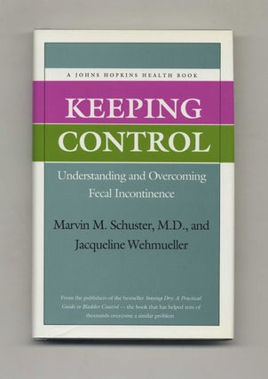 Keeping Control: Understanding and Overcoming Fecal Incontinence - 1st Edition/1st Printing. Marvin M. Schuster, M. D.
