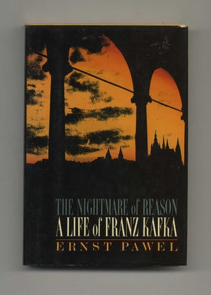 The Nightmare of Reason: A Life of Franz Kafka - 1st Edition/1st Printing. Ernst Pawel.