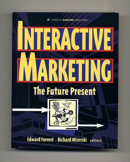 Book #46389 Interactive Marketing: The Future Present - 1st Edition/1st Printing. Edward Forrest, Richard Mizerski.