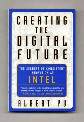 Creating the Digital Future: The Secrets of Consistent Innovation at Intel - 1st Edition/1st. Albert Yu.