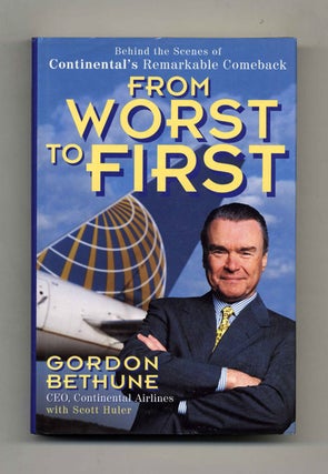 From Worst to First: Behind the Scenes of Continental's Remarkable Comeback - 1st Edition/1st. Gordon Bethune, Scott.