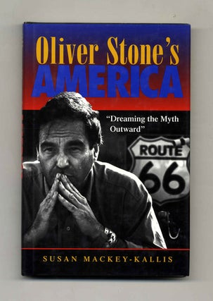 Oliver Stone's America: "Dreaming the Myth Outward" - 1st Edition/1st Printing. Susan Mackey-Kallis.