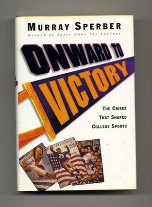 Book #46408 Onward to Victory: The Crises That Shaped College Sports - 1st Edition/1st Printing....