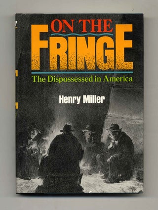 On the Fringe: The Dispossessed in America - 1st Edition/1st Printing. Henry Miller.