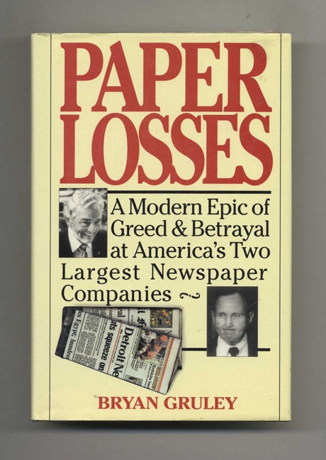 Book #46413 Paper Losses: A Modern Epic of Greed & Betrayal at America's Two Largest Newspaper Companies - 1st Edition/1st Printing. Bryan Gruley.