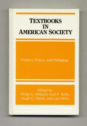 Textbooks in American Society: Politics, Policy, and Padagogy - 1st Edition/1st Printing. Philip G. Altbach, Gail.