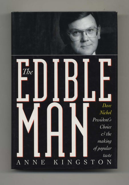 Book #46417 The Edible Man: Dave Nichol, President's Choice, & the Making of Popular Taste. Anne Kingston.