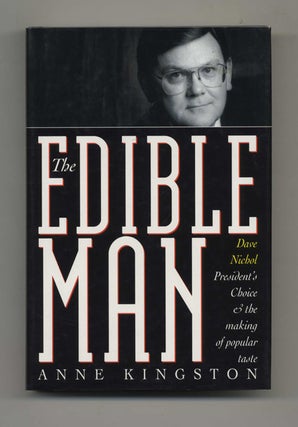 Book #46417 The Edible Man: Dave Nichol, President's Choice, & the Making of Popular Taste. Anne...