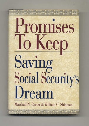 Promises to Keep: Saving Social Security's Dream - 1st Edition/1st Printing. Marshall N. Carter, and.