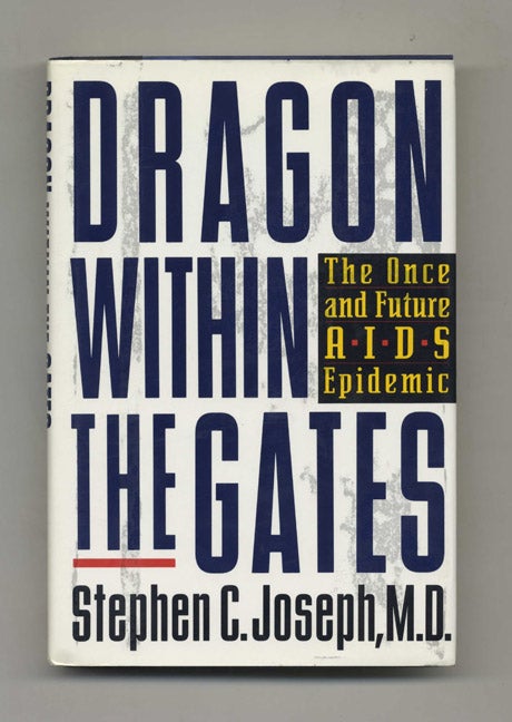 Book #46421 Dragon Within the Gates: The Once and Future AIDS Epidemic - 1st Edition/1st Printing. Stephen C. Joseph, M. D.